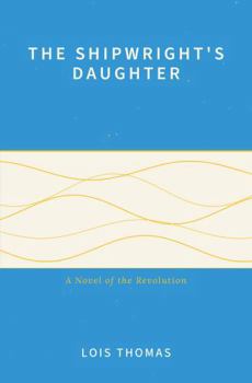 Paperback The Shipwright's Daughter: A Novel of the Revolution Book