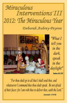 Miraculous Interventions III: 2012: The Miraculous Year - Book #3 of the Miraculous Interventions