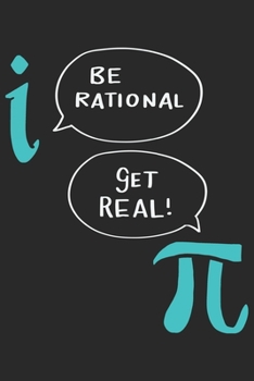 Be Rational Get Real: Funny Cool Maths Journal | Notebook | Workbook | Diary | Planner-6x9 - 120 Quad Paper Pages - Cute Gift For Math Teachers, ... Enthusiasts, Fans, Lovers, Math Jokes Fans