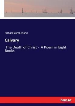 Paperback Calvary: The Death of Christ - A Poem in Eight Books Book