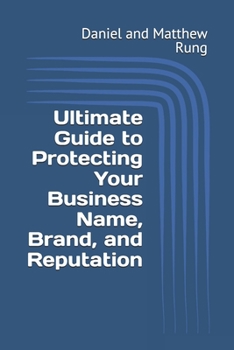 Ultimate Guide to Protecting Your Business Name, Brand, and Reputation (Bigger Bottom Line Ultimate Small Business Guide Books)