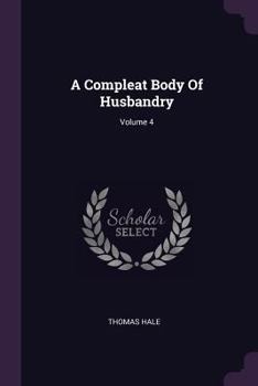 Paperback A Compleat Body Of Husbandry; Volume 4 Book