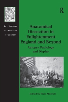 Paperback Anatomical Dissection in Enlightenment England and Beyond: Autopsy, Pathology and Display Book