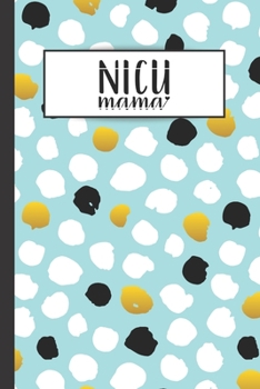 NICU Mama: 120 Lined Pages - 6" x 9" (Diary, Notebook, Composition Book, Writing Pad) - Neonatal Intensive Care Unit Mindfulness and Gratitude Journal For Parents/Family
