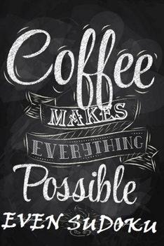 Everything Is Possible with Coffee Even Sudoku - 300 Sudoku Puzzle Book and Notebook 150pages