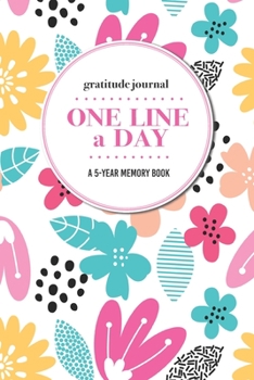 Paperback Gratitude Journal - One Line a Day - A 5-Year Memory Book: 5-Year Gratitude Journal - 5-Year Diary - Floral Notebook for Keepsake Memories and Journal Book