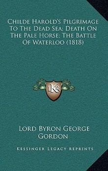Childe Harold's Pilgrimage To The Dead Sea; Death On The Pale Horse; The Battle Of Waterloo