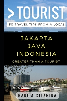 Paperback Greater Than a Tourist - Jakarta Java Indonesia: 50 Travel Tips from a Local Book