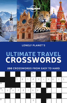 Paperback Lonely Planet's Ultimate Travel Crosswords: 200 Word Games for on the Go Fun Easy to Cryptic Questions Cover Culture, Geography, History & More Book