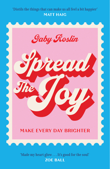Spread the Joy: ‘Distils the things that can make us all feel a bit happier.’ Matt Haig