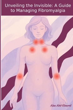 Unveiling the Invisible: A Guide to Managing Fibromyalgia