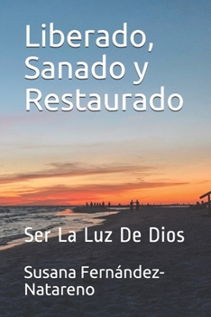 Paperback Liberado, Sanado y Restaurado: Ser La Luz De Dios [Spanish] Book