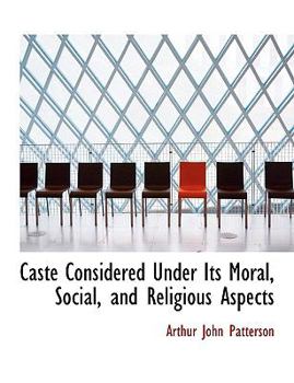 Paperback Caste Considered Under Its Moral, Social, and Religious Aspects [Large Print] Book