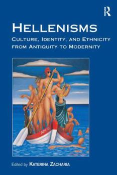 Hardcover Hellenisms: Culture, Identity, and Ethnicity from Antiquity to Modernity Book
