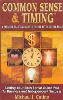 Paperback Common Sense & Timing: A Hands-On, Practical Guide to the Fine Art of Getting Ahead Book