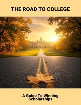 Paperback The Road To College: A Guide To Winning Scholarships Book