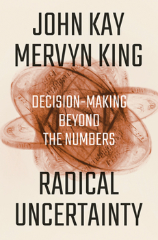 Hardcover Radical Uncertainty: Decision-Making Beyond the Numbers Book