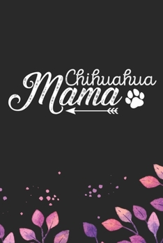 Chihuahua Mama: Cool Chihuahua Dog Mom Journal Notebook - Chihuahua Puppy Lover Gifts – Funny Chihuahua Mum Notebook - Chihuahua Owner Gifts. 6 x 9 in 120 pages