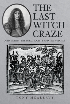 Hardcover The Last Witch Craze: John Aubrey, the Royal Society and the Witches Book