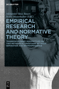 Hardcover Empirical Research and Normative Theory: Transdisciplinary Perspectives on Two Methodical Traditions Between Separation and Interdependence Book