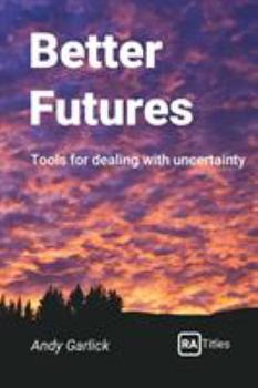 Paperback Better Futures: Tools for dealing with uncertainty Book