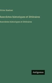 Anecdotes historiques et littéraires: Anecdotes historiques et littéraires (French Edition)