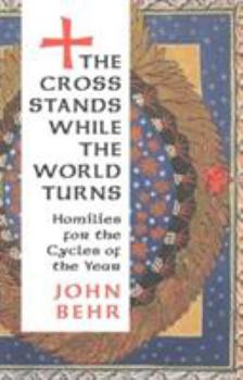 Paperback The Cross Stands, While the World Turns: Homilies for the Cycles of the Year Book