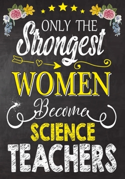 Paperback Only the strongest women become Science Teachers: Teacher Notebook, Journal or Planner for Teacher Gift, Thank You Gift to Show Your Gratitude During Book