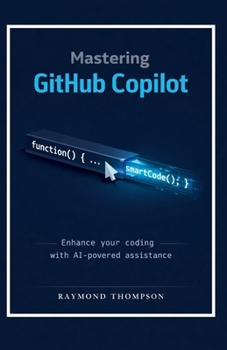 Paperback Mastering GitHub Copilot for Developers: How to Use AI Code Assistance to Write Better Software, Reduce Errors, and Ship Faster Book