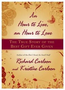Hardcover Hour to Live, an Hour to Love: The True Story of the Best Gift Ever Given Book