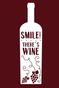 Smile! There's Wine: Blank Lined Notebook Diary: Wine Lovers Gift Tasting Journal For Women Men 6x9 110 Blank Pages Plain White Paper Soft Cover Book