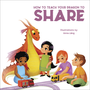 Hardcover How to Teach Your Dragon to Share Book