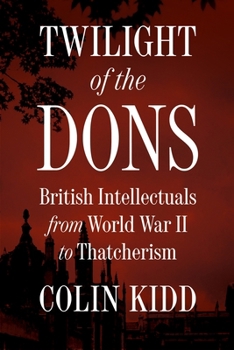Hardcover Twilight of the Dons: British Intellectuals from World War II to Thatcherism Book