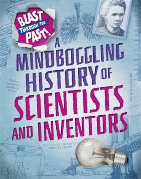 Hardcover Blast Through the Past: A Mindboggling History of Scientists and Inventors Book