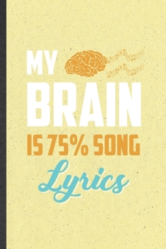 Paperback My Brain Is 75% Song Lyrics: Funny Blank Lined Notebook/ Journal For Music Teacher Performer, Student Musician Singer, Inspirational Saying Unique Book