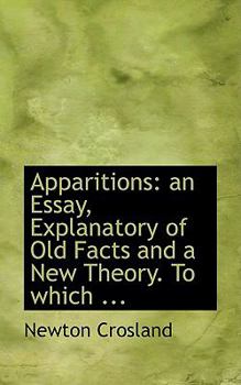 Paperback Apparitions: An Essay, Explanatory of Old Facts and a New Theory. to Which ... Book