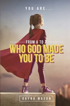 Paperback You Are From A to Z: Who God Made You To Be Book