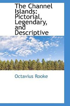 Paperback The Channel Islands: Pictorial, Legendary, and Descriptive Book