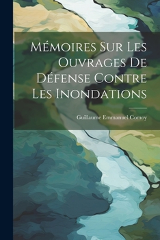 Paperback Mémoires Sur Les Ouvrages De Défense Contre Les Inondations [French] Book