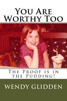 Paperback You Are Worthy Too: The Proof is in the Pudding! Book