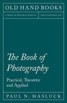 Paperback The Book of Photography - Practical, Theoretic and Applied Book