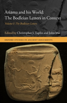 Arsāma and His World: The Bodleian Letters in Context: Volume I: The Bodleian Letters