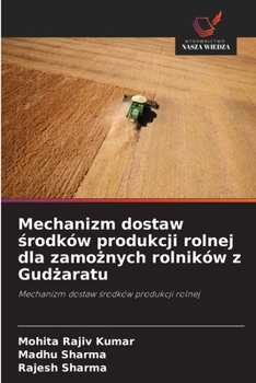 Paperback Mechanizm dostaw &#347;rodków produkcji rolnej dla zamo&#380;nych rolników z Gud&#380;aratu [Polish] Book