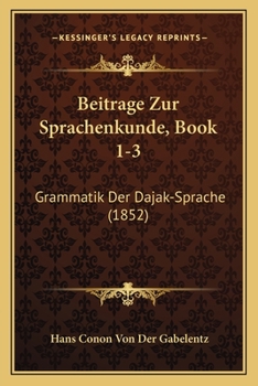 Paperback Beitrage Zur Sprachenkunde, Book 1-3: Grammatik Der Dajak-Sprache (1852) [German] Book