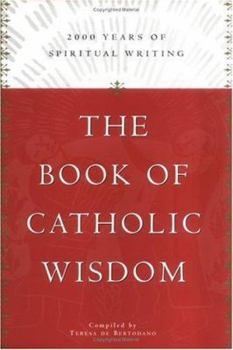 Hardcover The Book of Catholic Wisdom: 2000 Years of Spiritual Writing Book