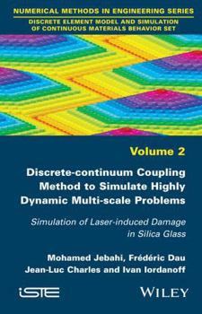 Hardcover Discrete-Continuum Coupling Method to Simulate Highly Dynamic Multi-Scale Problems: Simulation of Laser-Induced Damage in Silica Glass, Volume 2 Book