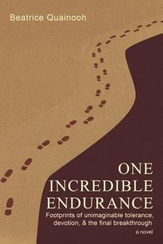 Paperback One Incredible Endurance: Footprints of Unimaginable Tolerance and Devotion & the Final Breakthrough Book