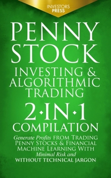 Paperback Penny Stock Investing & Algorithmic Trading: 2-in-1 Compilation Generate Profits from Trading Penny Stocks & Financial Machine Learning With Minimal R Book
