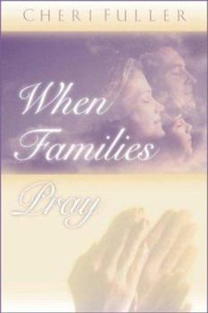 Paperback When Families Pray: The Power of Praying Together Book
