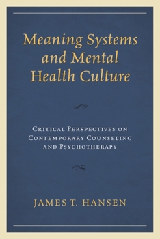 Meaning Systems and Mental Health Culture: Critical Perspectives on Contemporary Counseling and Psychotherapy